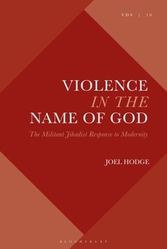 Paperback Violence in the Name of God: The Militant Jihadist Response to Modernity Book