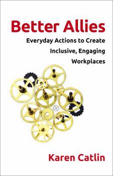 Hardcover Better Allies: Everyday Actions to Create Inclusive, Engaging Workplaces Book