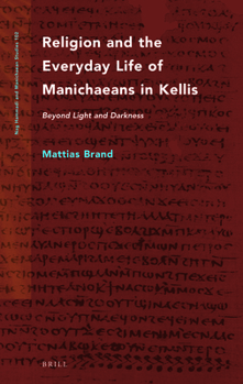 Religion and the Everyday Life of Manichaeans in Kellis Beyond Light and Darkness