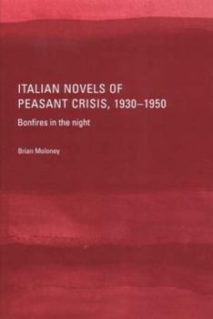 Hardcover Italian Novels of Peasant Crisis, 1930-50: Bonfires in the Night Book