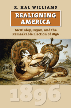 Hardcover Realigning America: McKinley, Bryan, and the Remarkable Election of 1896 Book