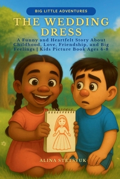 The Wedding Dress: A Funny and Heartfelt Story About Childhood, Love, Friendship, and Big Feelings Kids Picture Book Ages 4-8 (Big Little Adventures)