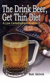 Paperback The Drink Beer, Get Thin Diet: A Low Carbohydrate Approach Book