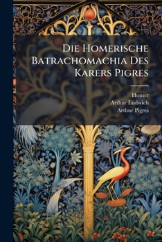 Paperback Die Homerische Batrachomachia Des Karers Pigres [German] Book