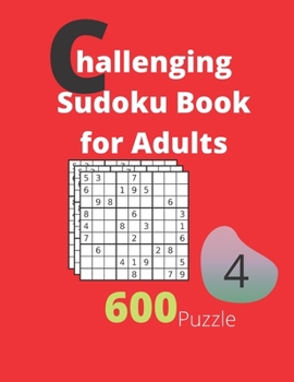 Challenging Sudoku Book for Adults Volume 4: 600 Sudoku New Big book for puzzles