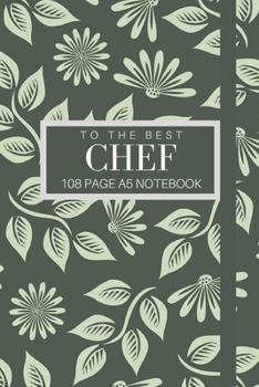 Paperback To The Best Chef 108 page A5 notebook: Elegant floral design notebook: personalised gift for chefs. Book
