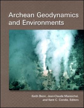 Archean Geodynamics And Environments (Geophysical Monograph) - Book  of the Geophysical Monograph Series
