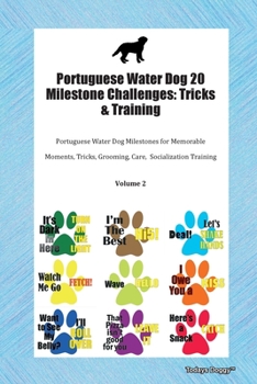 Paperback Portuguese Water Dog 20 Milestone Challenges: Tricks & Training Portuguese Water Dog Milestones for Memorable Moments, Tricks, Grooming, Care, Sociali Book