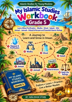 My Islamic Studies Workbook: Grade 5 - Learn About Purification - Wudhu - Ghusl - Salaah - Witr - Jamaat- Jumuah - Halaal & Haraam and Essential Islamic Rulings (Islamic Studies for Young Muslims)