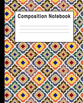 Composition Notebook: colorful geometric moroccan Pattern For School