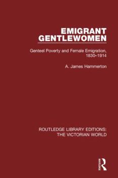 Paperback Emigrant Gentlewomen: Genteel Poverty and Female Emigration, 1830-1914 Book
