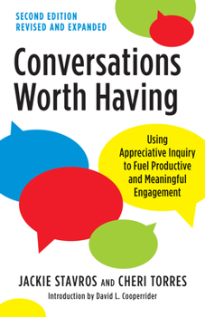 Paperback Conversations Worth Having, Second Edition: Using Appreciative Inquiry to Fuel Productive and Meaningful Engagement Book