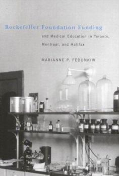 Hardcover Rockefeller Foundation Funding and Medical Education in Toronto, Montreal, and Halifax: Volume 24 Book