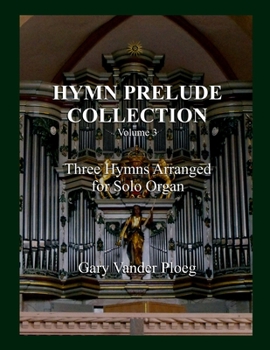 Paperback Hymn Prelude Collection Vol. 3: Three Hymns Arranged for Solo Pipe Organ Book