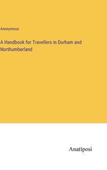 Hardcover A Handbook for Travellers in Durham and Northumberland Book