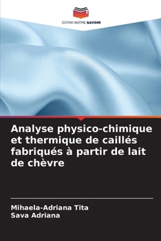 Analyse physico-chimique et thermique de caillés fabriqués à partir de lait de chèvre (French Edition)