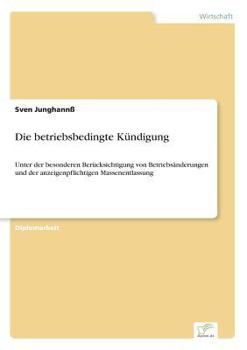 Paperback Die betriebsbedingte Kündigung: Unter der besonderen Berücksichtigung von Betriebsänderungen und der anzeigenpflichtigen Massenentlassung [German] Book