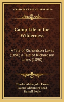 Camp Life in the Wilderness: A Tale of Richardson Lakes (1890) a Tale of Richardson Lakes