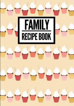 Paperback Family Recipe Book: Cute Cupcake Print (1) - Collect & Write Family Recipe Organizer - [Professional] Book