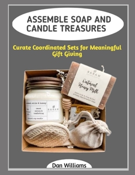 ASSEMBLE SOAP AND CANDLE TREASURES: Curate Coordinated Sets for Meaningful Gift Giving