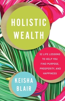Paperback Holistic Wealth: 32 Life Lessons to Help You Find Purpose, Prosperity, and Happiness Book