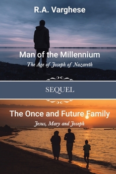 Paperback Man of the Millennium: The Age of Joseph of Nazareth SEQUEL The Once and Future Family: Jesus, Mary and Joseph Book