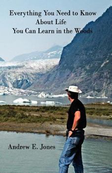 Paperback Everything You Need to Know About Life You Can Learn In The Woods Book