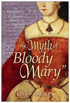Paperback The Myth of Bloody Mary: A Biography of Queen Mary I of England Book