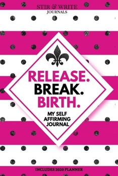 Paperback Release. Break. Birth. My Affirming Journal: Life Planner and Prompt Planner for Women to Write In Book