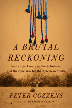 Hardcover A Brutal Reckoning: Andrew Jackson, the Creek Indians, and the Epic War for the American South Book
