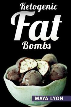 Paperback Ketogenic Fat Bombs (40 Decadent Low Carb, High Fat Dessert and Sweet Snack Recipes for Rapid Weight Loss) Book