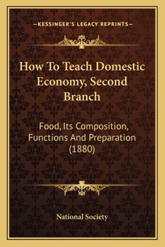 Paperback How To Teach Domestic Economy, Second Branch: Food, Its Composition, Functions And Preparation (1880) Book