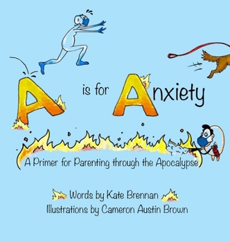 Hardcover A is for Anxiety: A Primer for Parenting through the Apocalypse Book