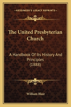 Paperback The United Presbyterian Church: A Handbook Of Its History And Principles (1888) Book