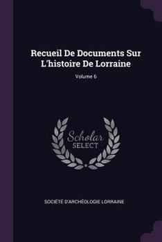 Paperback Recueil De Documents Sur L'histoire De Lorraine; Volume 6 Book