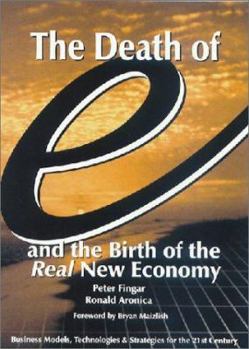 Paperback The Death of E and the Birth of the Real New Economy: Business Models, Technologies and Strategies for the 21st Century Book