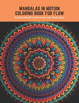 Paperback Mandalas in Motion Coloring Book for Flow: Achieve Mindful Awareness with Meditative Book