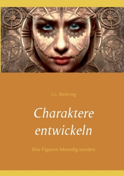 Paperback Charaktere entwickeln: Wie Figuren lebendig werden [German] Book