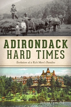 Paperback Adirondack Hard Times: Evolution of a Rich Man's Paradise Book