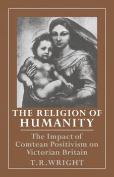 Paperback The Religion of Humanity: The Impact of Comtean Positivism on Victorian Britain Book