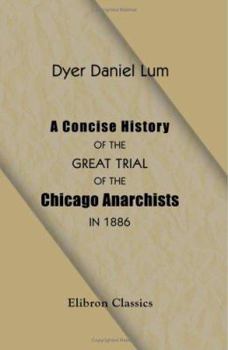 Paperback A Concise History of the Great Trial of the Chicago Anarchists in 1886: Condensed from the Official Record Book