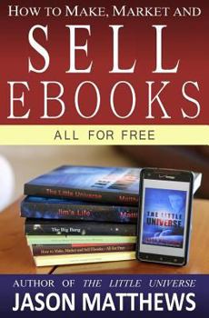 Paperback How to Make, Market and Sell Ebooks - All for FREE: Ebooksuccess4free Book
