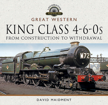 Hardcover Great Western, King Class 4-6-0s: From Construction to Withdrawal Book