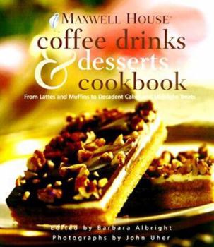 Hardcover Maxwell House Coffee Drinks and Desserts Cookbook: From Lattes and Muffins to Decadent Cakes and Midnight Treats Book