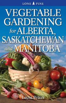 Paperback Vegetable Gardening for Alberta, Saskatchewan and Manitoba Book
