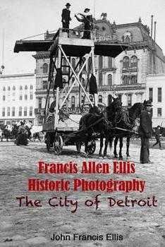 Paperback Francis Allen Ellis Historic Photography: The City of Detroit Book