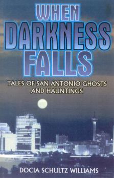 Paperback When Darkness Falls: Tales of San Antonio Ghosts and Hauntings Book