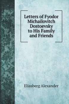 Hardcover Letters of Fyodor Michailovitch Dostoevsky to His Family and Friends. with illustrations Book