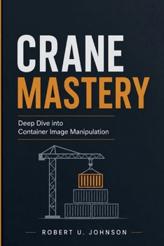 Paperback Crane Mastery: Deep Dive into Container Image Manipulation Book