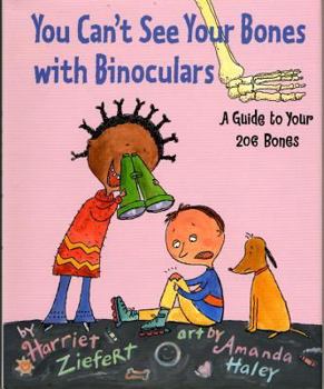 Hardcover You Can't See Your Bones with Binoculars: A Guide to Your 206 Bones Book